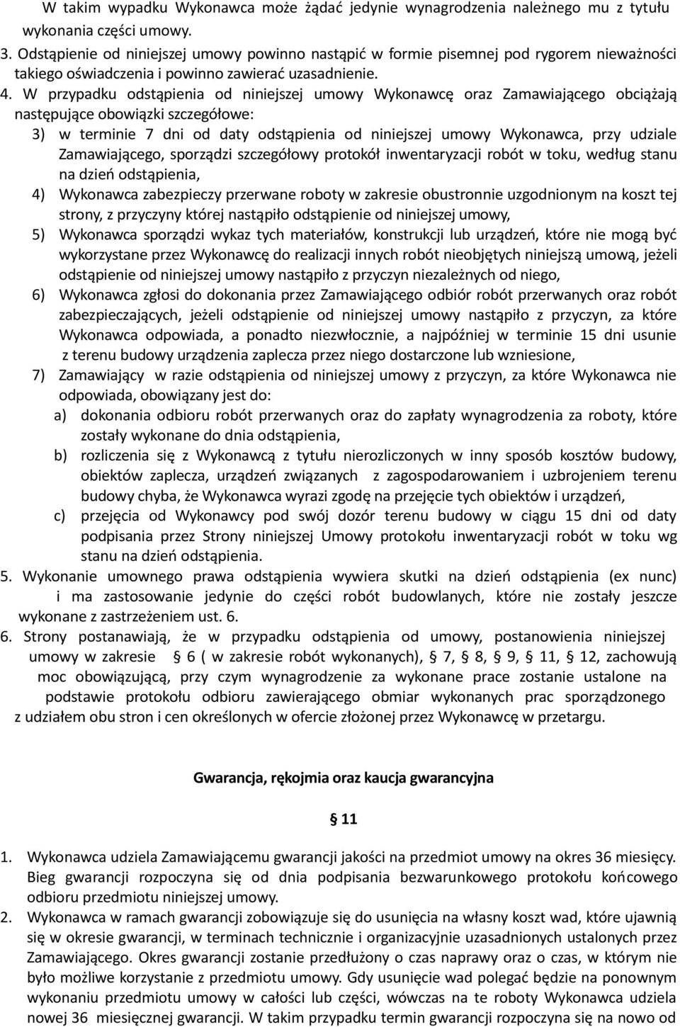 W przypadku odstąpienia od niniejszej umowy Wykonawcę oraz Zamawiającego obciążają następujące obowiązki szczegółowe: 3) w terminie 7 dni od daty odstąpienia od niniejszej umowy Wykonawca, przy