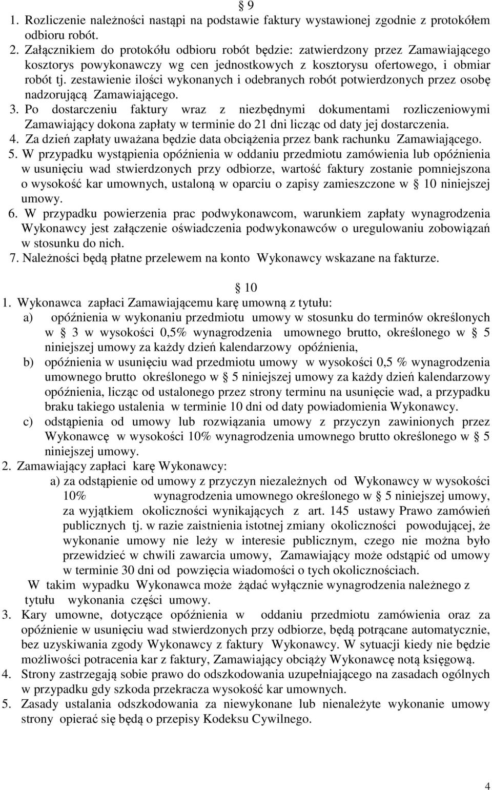zestawienie ilości wykonanych i odebranych robót potwierdzonych przez osobę nadzorującą Zamawiającego. 3.
