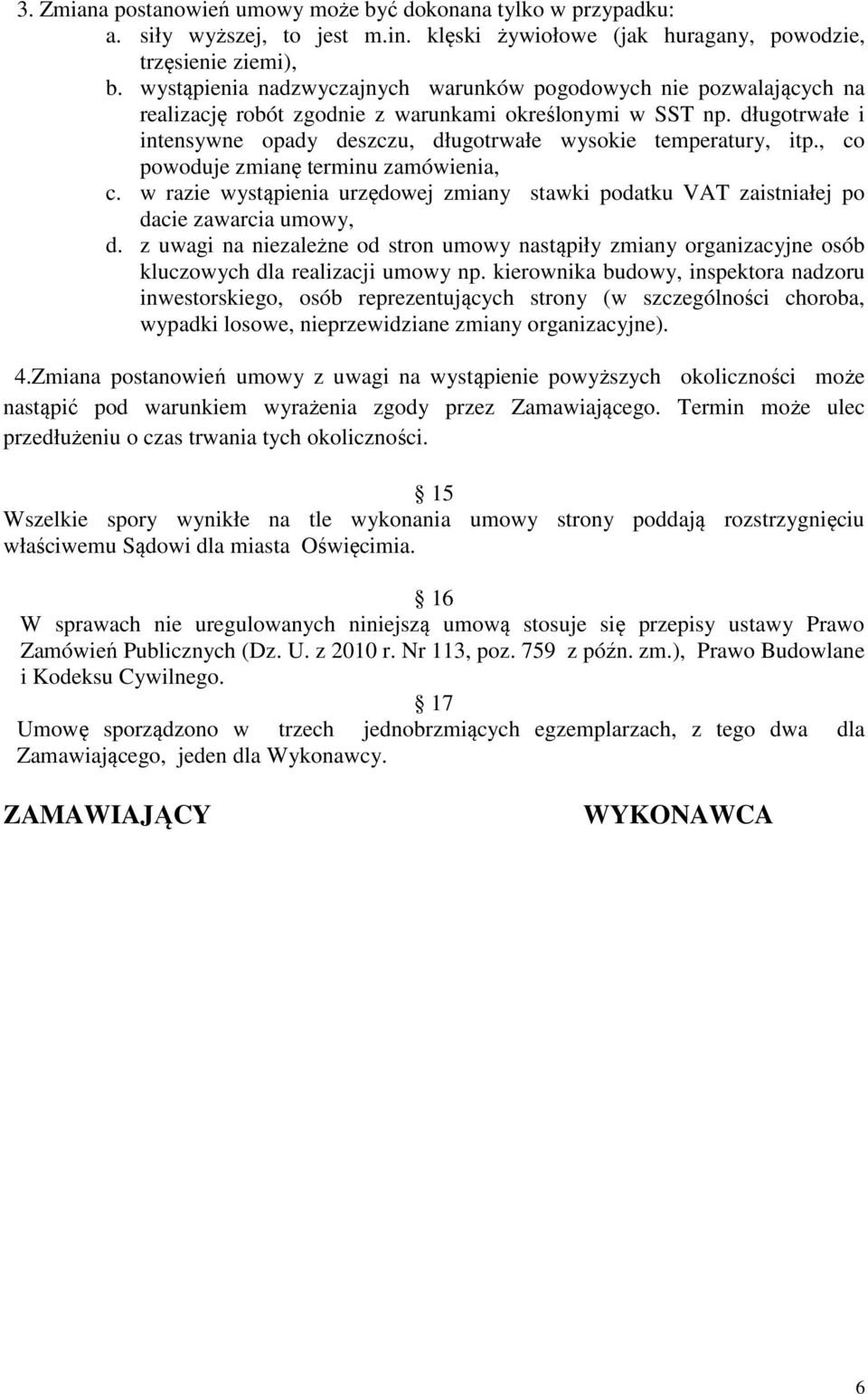 długotrwałe i intensywne opady deszczu, długotrwałe wysokie temperatury, itp., co powoduje zmianę terminu zamówienia, c.