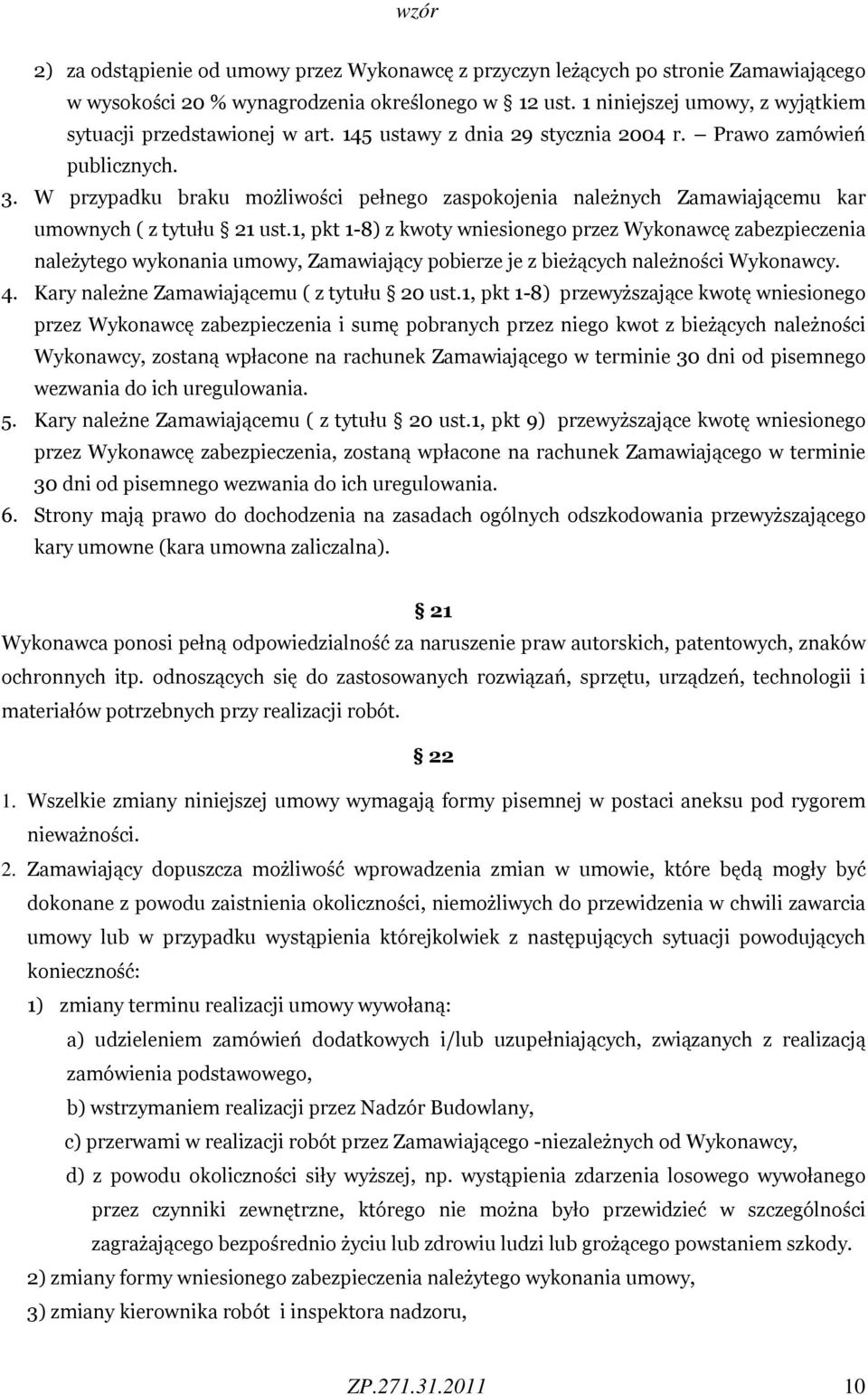 W przypadku braku możliwości pełnego zaspokojenia należnych Zamawiającemu kar umownych ( z tytułu 21 ust.
