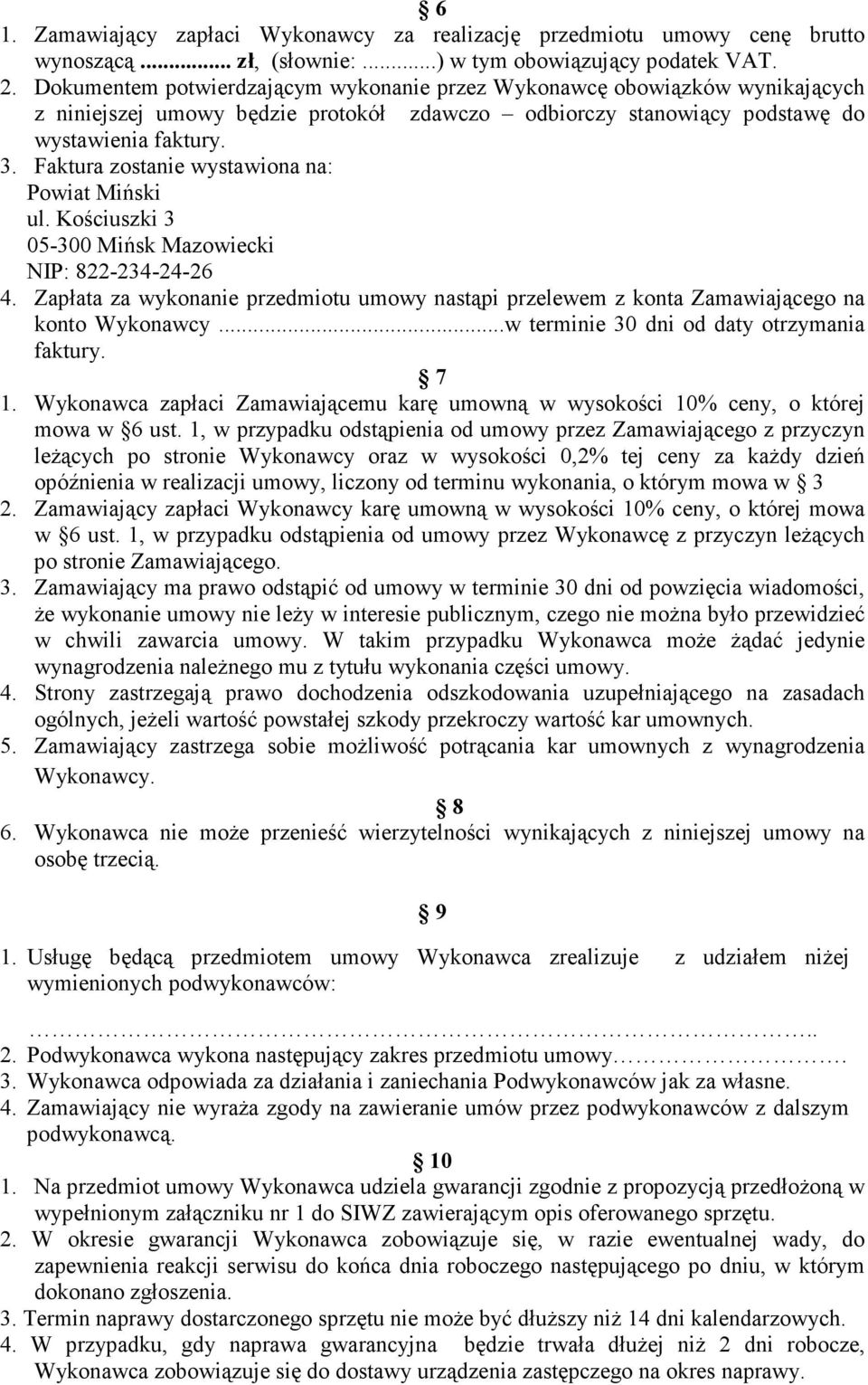Faktura zostanie wystawiona na: Powiat Miński ul. Kościuszki 3 05-300 Mińsk Mazowiecki NIP: 822-234-24-26 4.