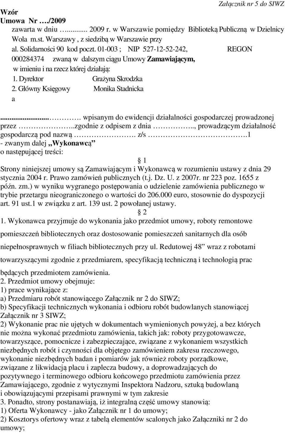 Główny Księgowy Monika Stadnicka a.... wpisanym do ewidencji działalności gospodarczej prowadzonej przez..zgodnie z odpisem z dnia.., prowadzącym działalność gospodarczą pod nazwą. z/s.