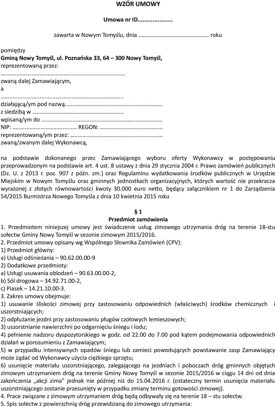 .. zwaną/zwanym dalej Wykonawcą, na podstawie dokonanego przez Zamawiającego wyboru oferty Wykonawcy w postępowaniu przeprowadzonym na podstawie art. 4 ust. 8 ustawy z dnia 29 stycznia 2004 r.