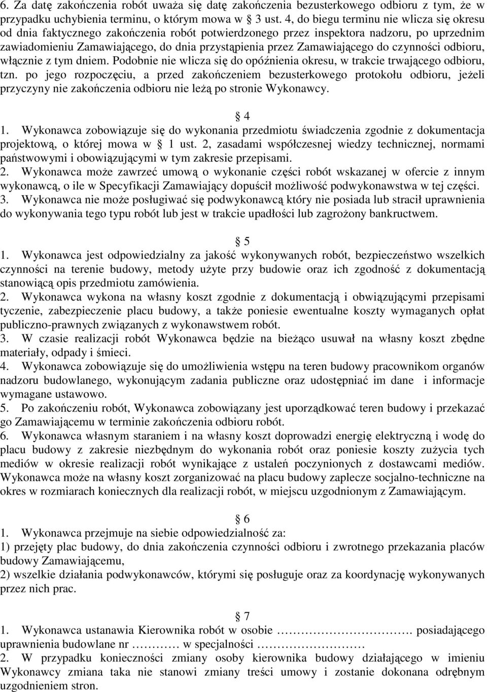 Zamawiającego do czynności odbioru, włącznie z tym dniem. Podobnie nie wlicza się do opóźnienia okresu, w trakcie trwającego odbioru, tzn.