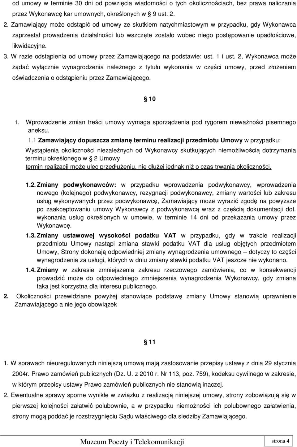 likwidacyjne. 3. W razie odstąpienia od umowy przez Zamawiającego na podstawie: ust. 1 i ust.