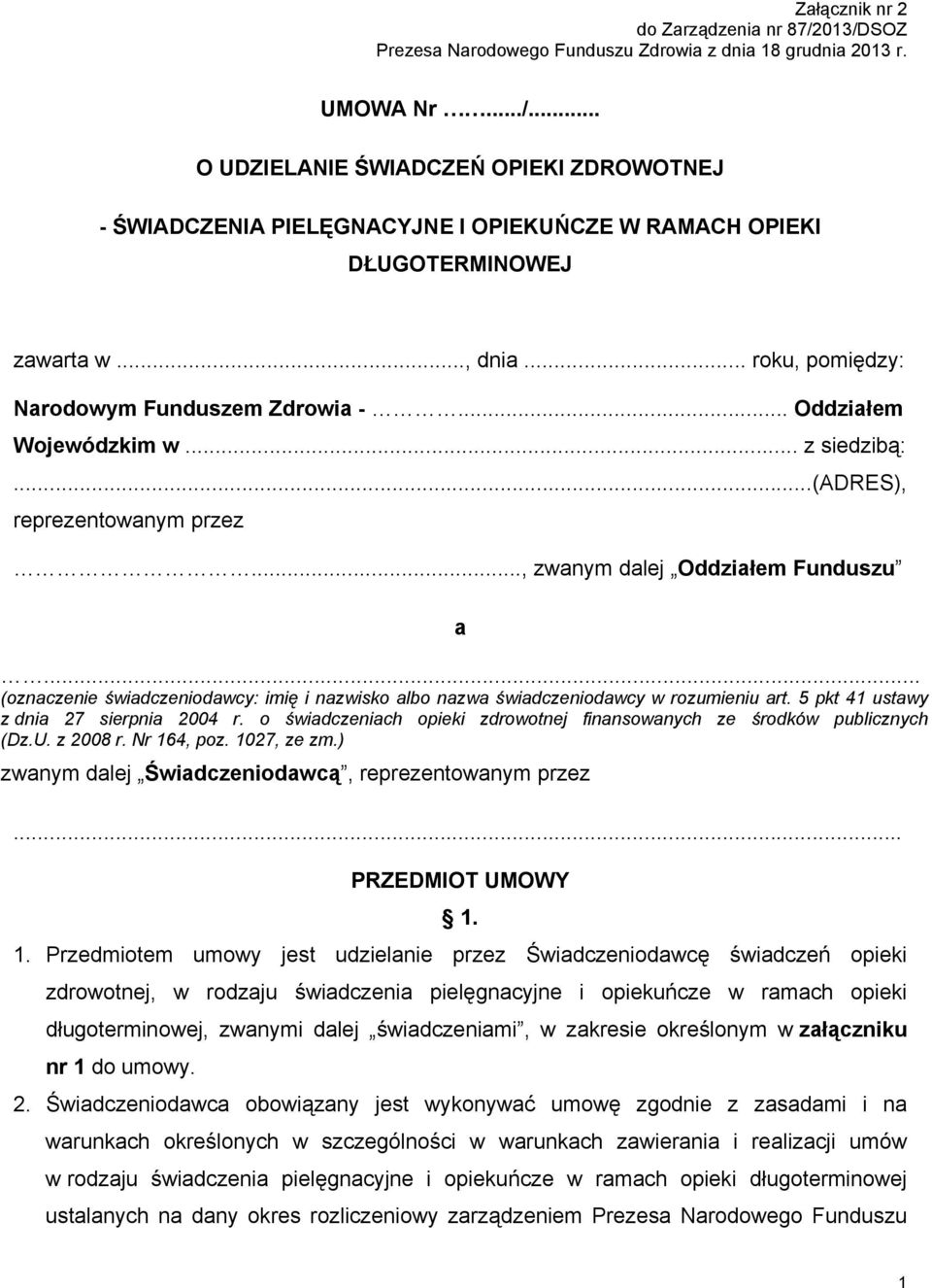 .. (oznaczenie świadczeniodawcy: imię i nazwisko albo nazwa świadczeniodawcy w rozumieniu art. 5 pkt 41 ustawy z dnia 27 sierpnia 2004 r.