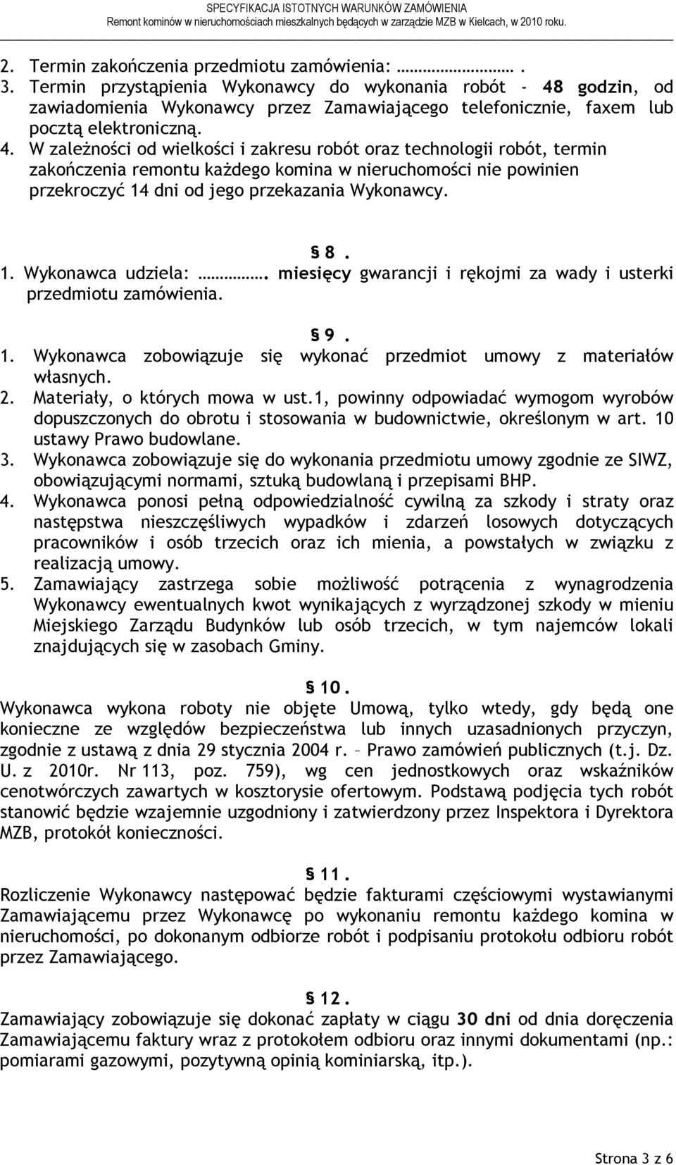 godzin, od zawiadomienia Wykonawcy przez Zamawiającego telefonicznie, faxem lub pocztą elektroniczną. 4.