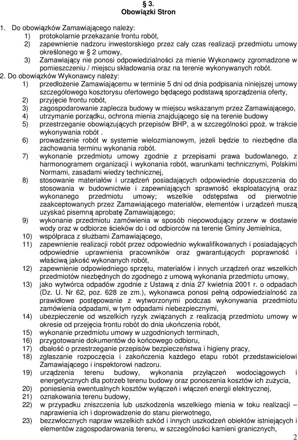 nie ponosi odpowiedzialności za mienie Wykonawcy zgromadzone w pomieszczeniu / miejscu składowania oraz na terenie wykonywanych robót. 2.