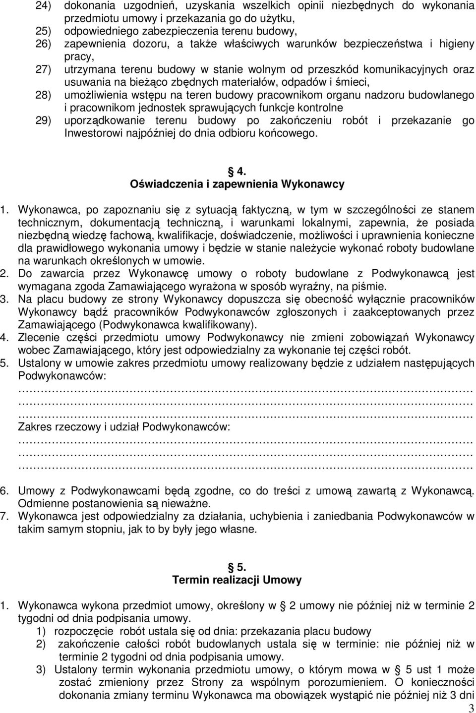 umożliwienia wstępu na teren budowy pracownikom organu nadzoru budowlanego i pracownikom jednostek sprawujących funkcje kontrolne 29) uporządkowanie terenu budowy po zakończeniu robót i przekazanie