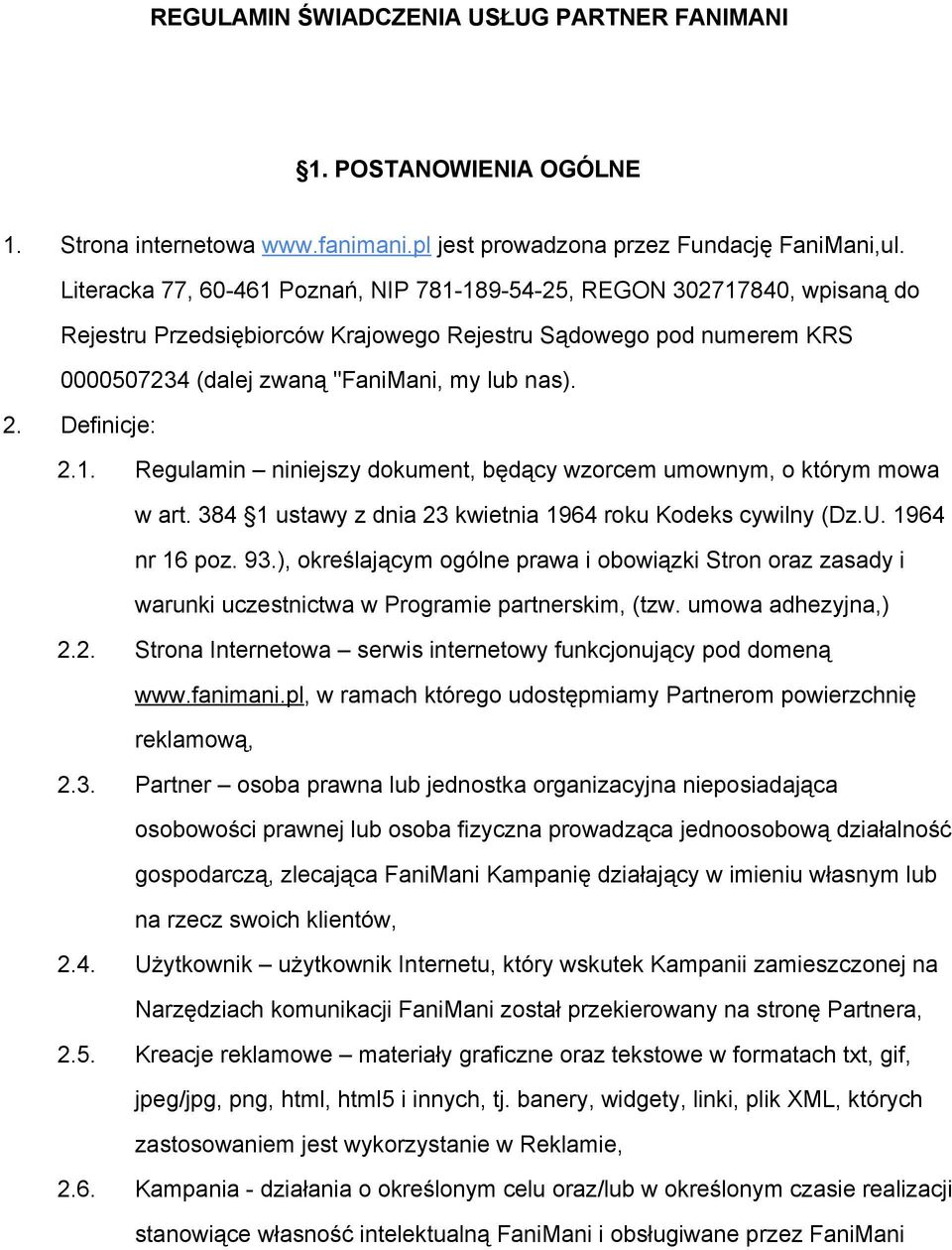 1. Regulamin niniejszy dokument, będący wzorcem umownym, o którym mowa w art. 384 1 ustawy z dnia 23 kwietnia 1964 roku Kodeks cywilny (Dz.U. 1964 nr 16 poz. 93.