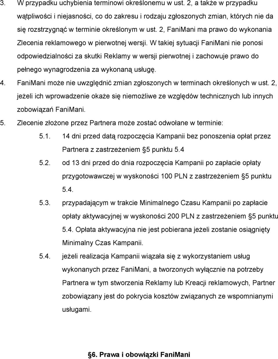 2, FaniMani ma prawo do wykonania Zlecenia reklamowego w pierwotnej wersji.