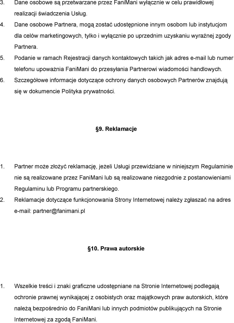 Podanie w ramach Rejestracji danych kontaktowych takich jak adres e mail lub numer telefonu upoważnia FaniMani do przesyłania Partnerowi wiadomości handlowych. 6.