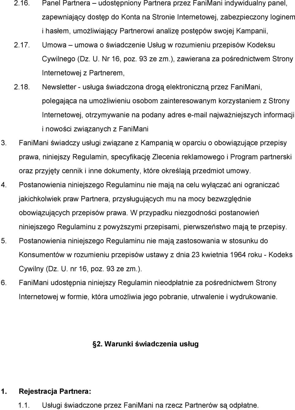 18. Newsletter usługa świadczona drogą elektroniczną przez FaniMani, polegająca na umożliwieniu osobom zainteresowanym korzystaniem z Strony Internetowej, otrzymywanie na podany adres e mail