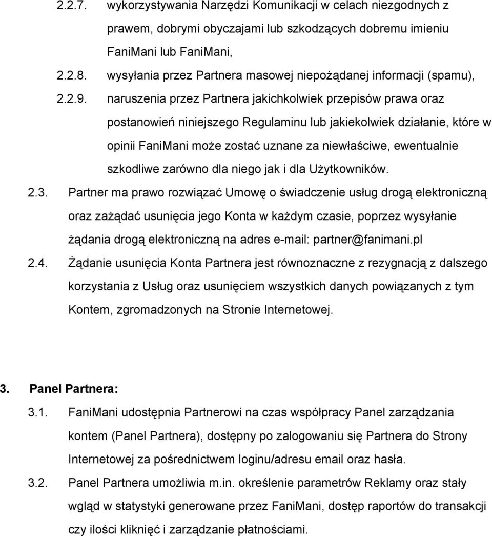 naruszenia przez Partnera jakichkolwiek przepisów prawa oraz postanowień niniejszego Regulaminu lub jakiekolwiek działanie, które w opinii FaniMani może zostać uznane za niewłaściwe, ewentualnie