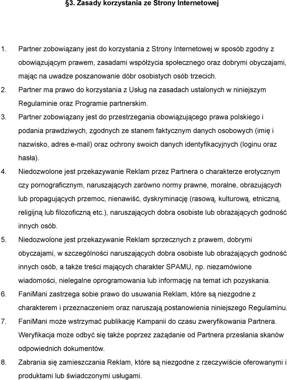 osobistych osób trzecich. 2. Partner ma prawo do korzystania z Usług na zasadach ustalonych w niniejszym Regulaminie oraz Programie partnerskim. 3.