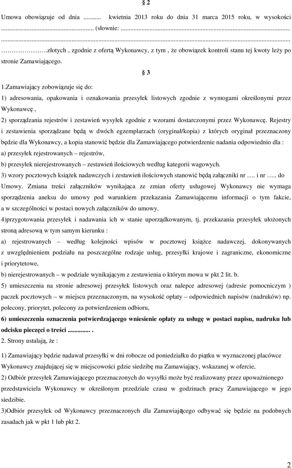 Zamawiający zobowiązuje się do: 1) adresowania, opakowania i oznakowania przesyłek listowych zgodnie z wymogami określonymi przez Wykonawcę, 2) sporządzania rejestrów i zestawień wysyłek zgodnie z