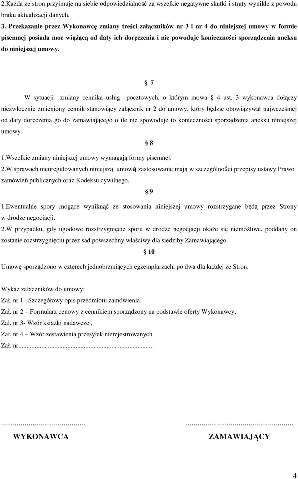 niniejszej umowy. 7 W sytuacji zmiany cennika usług pocztowych, o którym mowa 4 ust.