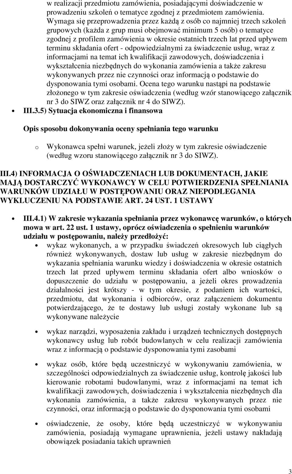 przed upływem terminu składania ofert - odpowiedzialnymi za świadczenie usług, wraz z informacjami na temat ich kwalifikacji zawodowych, doświadczenia i wykształcenia niezbędnych do wykonania