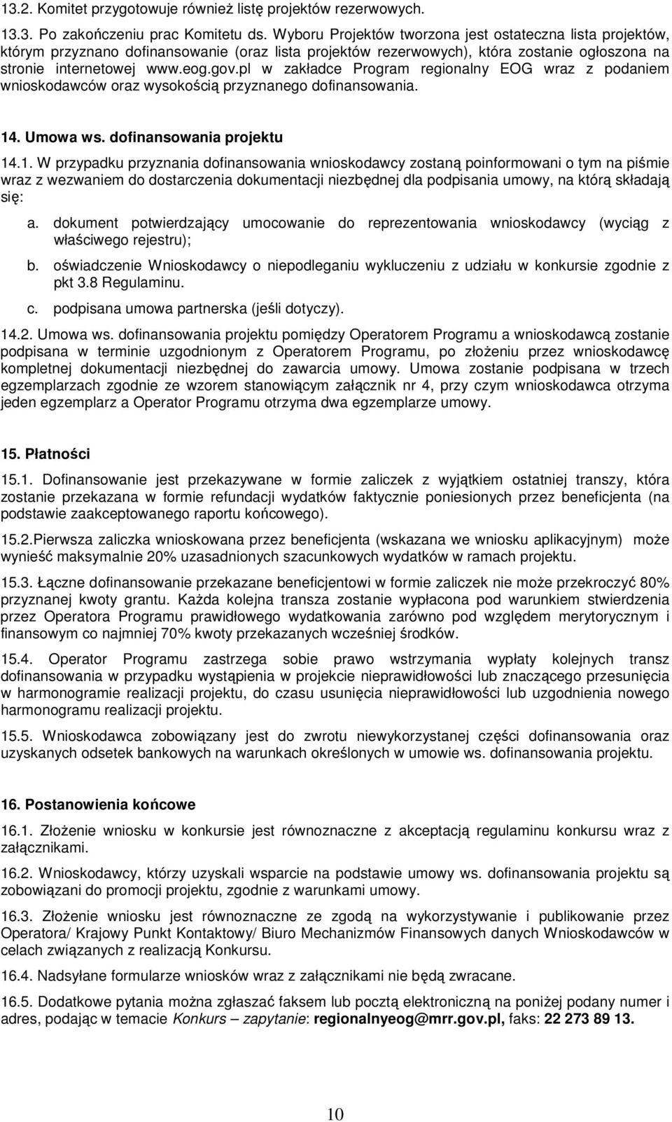 pl w zakładce Program regionalny EOG wraz z podaniem wnioskodawców oraz wysokością przyznanego dofinansowania. 14