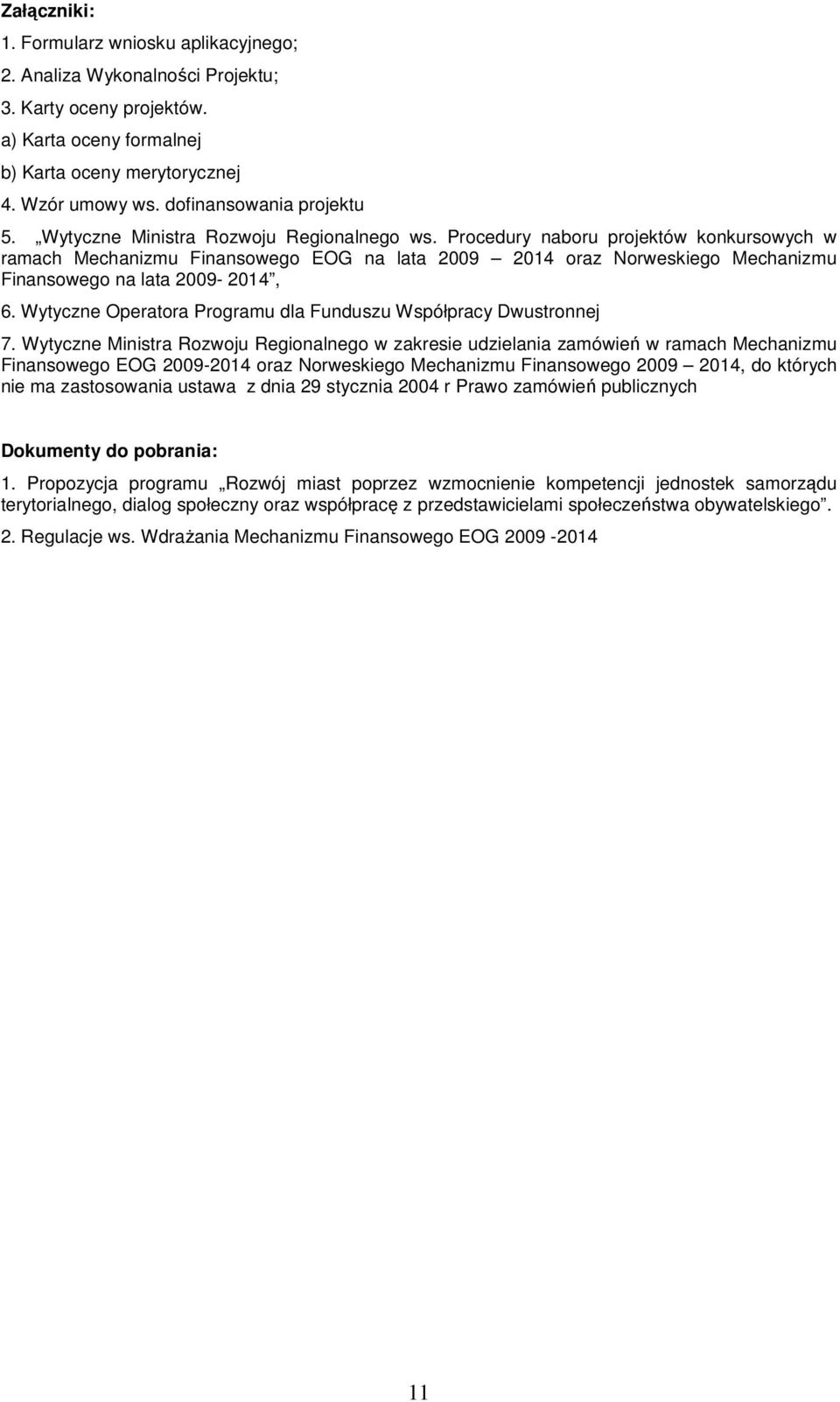 Procedury naboru projektów konkursowych w ramach Mechanizmu Finansowego EOG na lata 2009 2014 oraz Norweskiego Mechanizmu Finansowego na lata 2009-2014, 6.