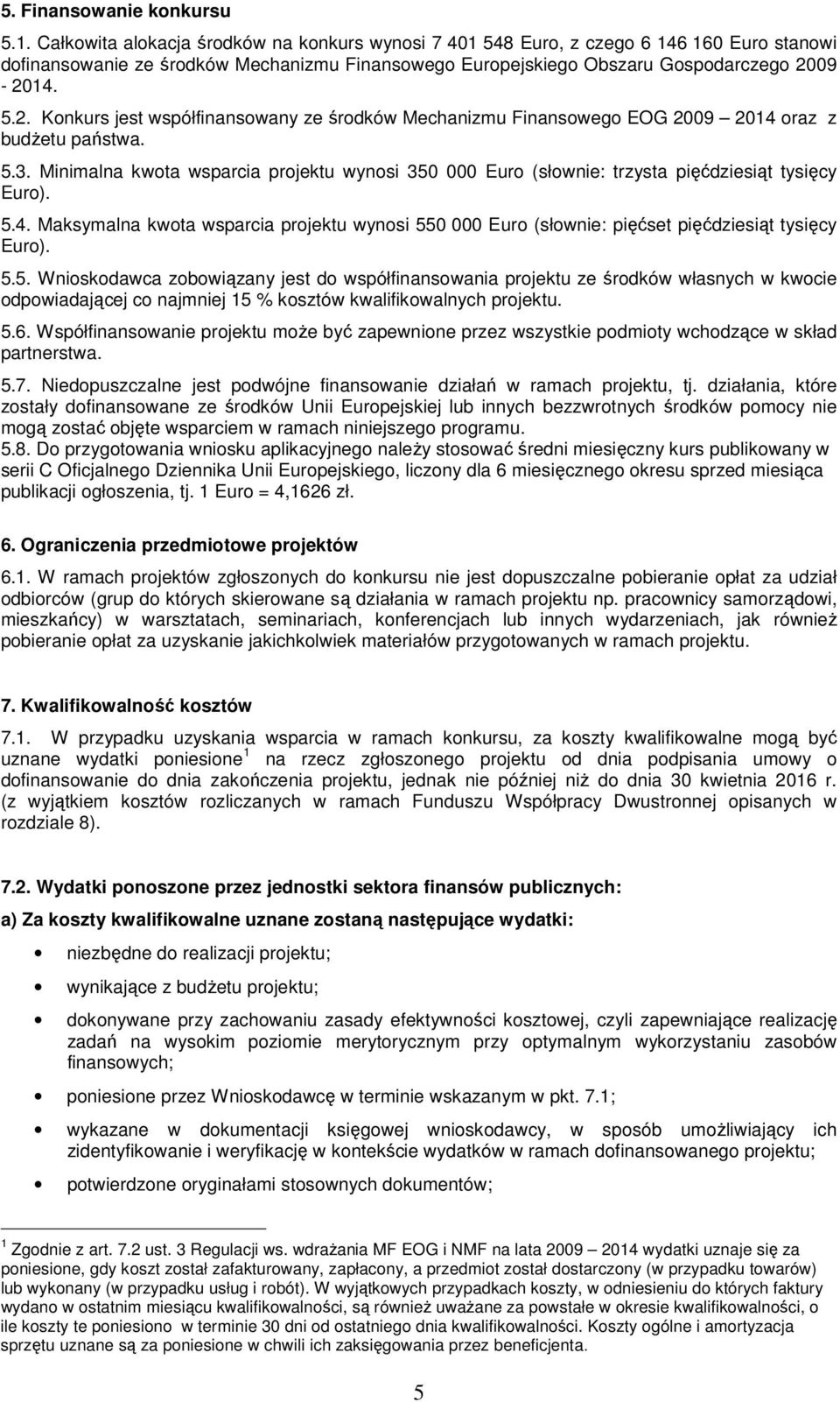 09-2014. 5.2. Konkurs jest współfinansowany ze środków Mechanizmu Finansowego EOG 2009 2014 oraz z budżetu państwa. 5.3.
