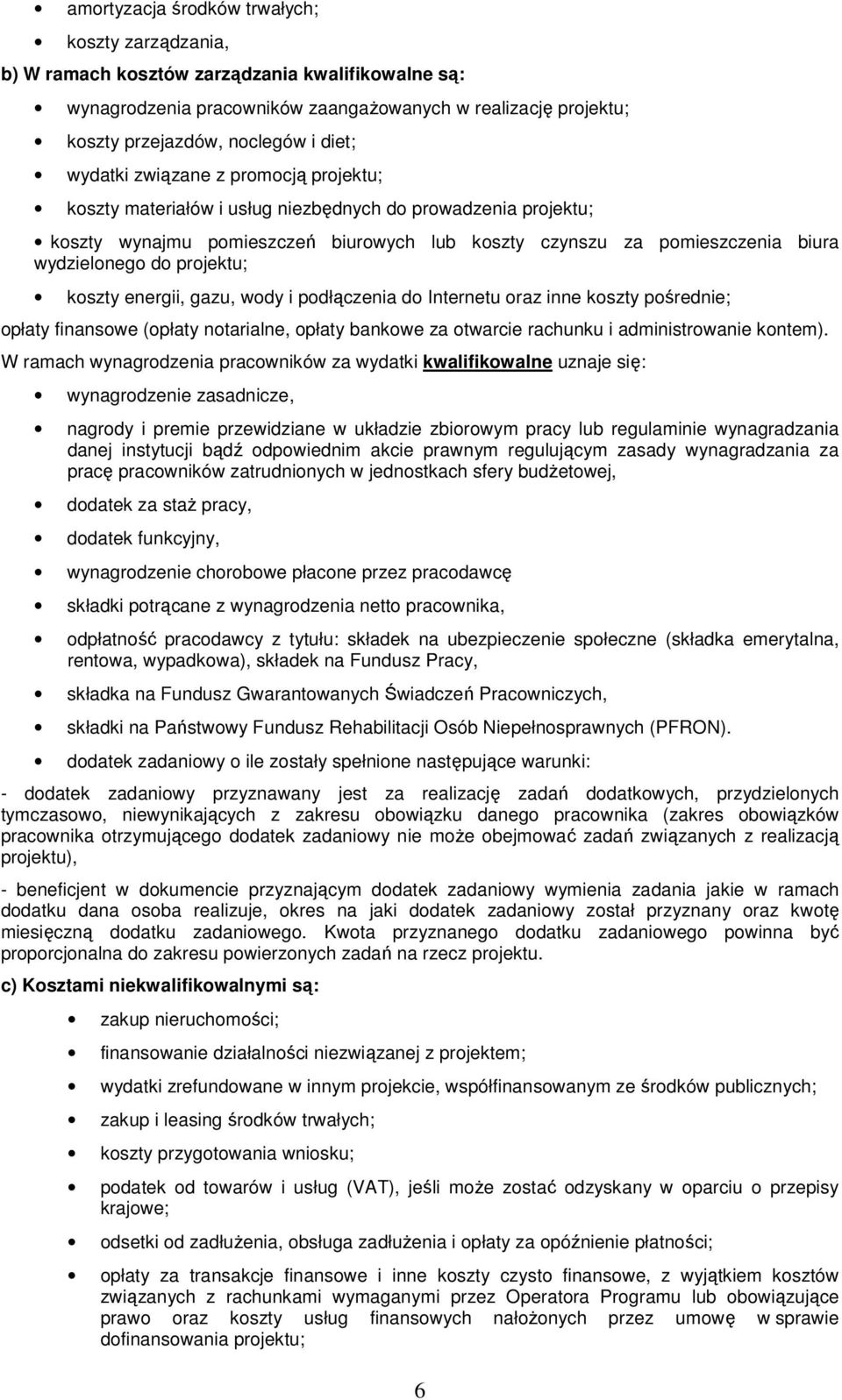 do projektu; koszty energii, gazu, wody i podłączenia do Internetu oraz inne koszty pośrednie; opłaty finansowe (opłaty notarialne, opłaty bankowe za otwarcie rachunku i administrowanie kontem).