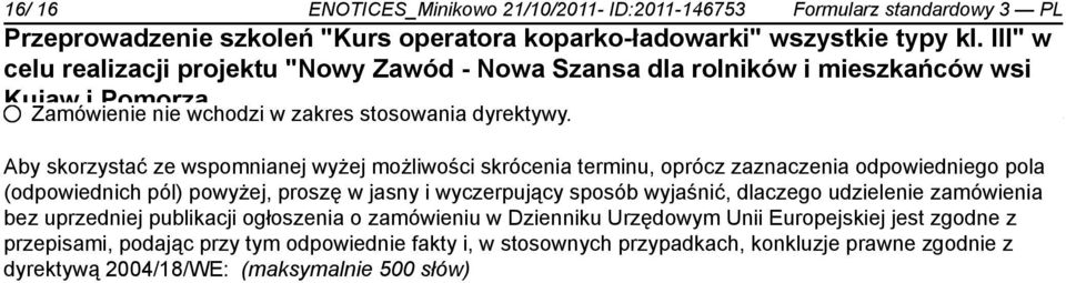 wyczerpujący sposób wyjaśnić, dlaczego udzielenie zamówienia bez uprzedniej publikacji ogłoszenia o zamówieniu w Dzienniku Urzędowym Unii