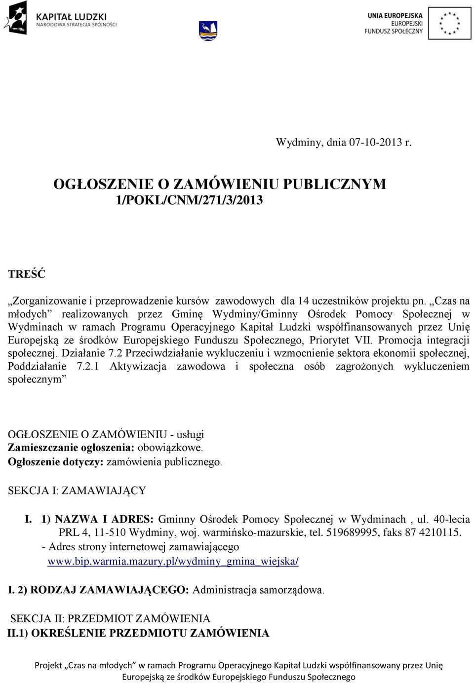 Promocja integracji społecznej. Działanie 7.2 Przeciwdziałanie wykluczeniu i wzmocnienie sektora ekonomii społecznej, Poddziałanie 7.2.1 Aktywizacja zawodowa i społeczna osób zagrożonych wykluczeniem społecznym OGŁOSZENIE O ZAMÓWIENIU - usługi Zamieszczanie ogłoszenia: obowiązkowe.