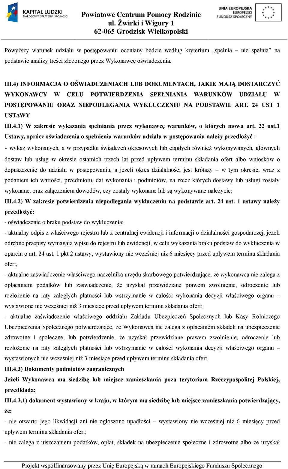 1 Ustawy, oprócz oświadczenia o spełnieniu warunków udziału w postępowaniu należy przedłożyć : - wykaz wykonanych, a w przypadku świadczeń okresowych lub ciągłych również wykonywanych, głównych