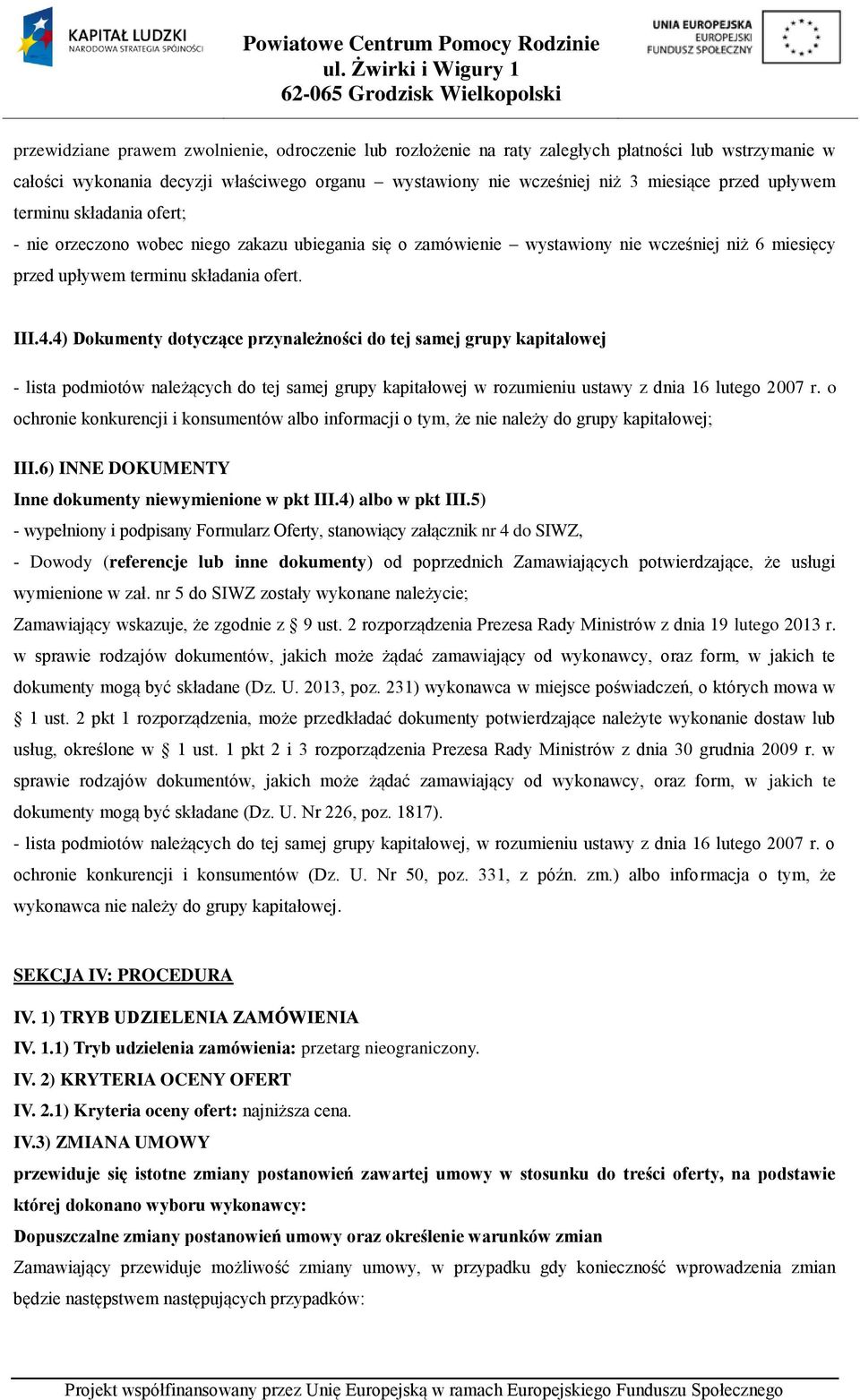 4) Dokumenty dotyczące przynależności do tej samej grupy kapitałowej - lista podmiotów należących do tej samej grupy kapitałowej w rozumieniu ustawy z dnia 16 lutego 2007 r.