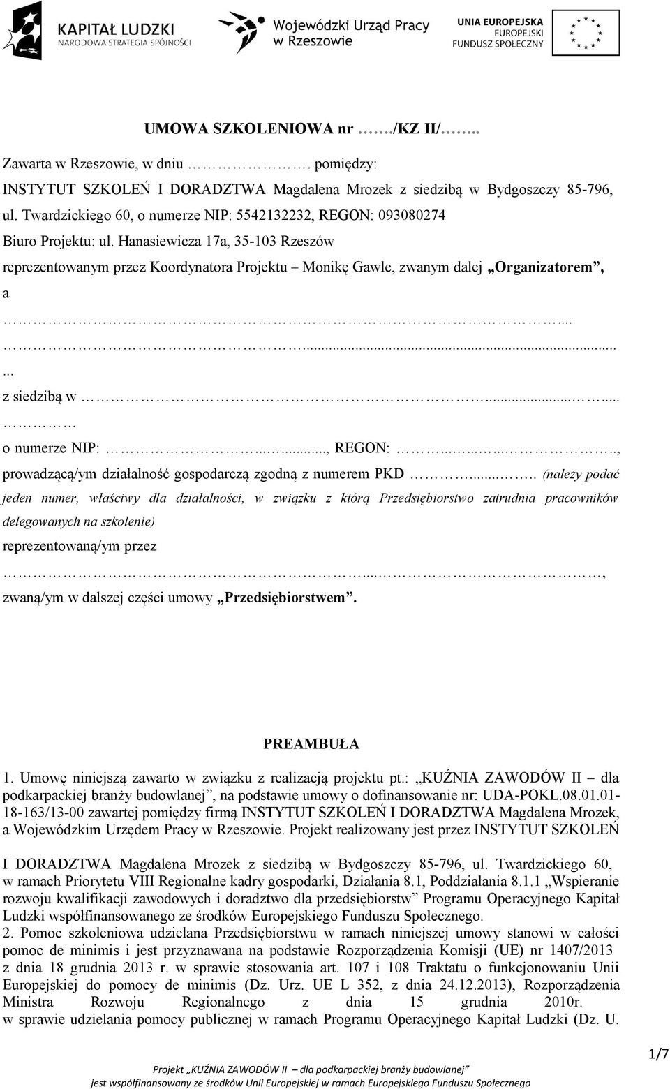 Hanasiewicza 17a, 35-103 Rzeszów reprezentowanym przez Koordynatora Projektu Monikę Gawle, zwanym dalej Organizatorem, a......... z siedzibą w...... o numerze NIP:......, REGON:.