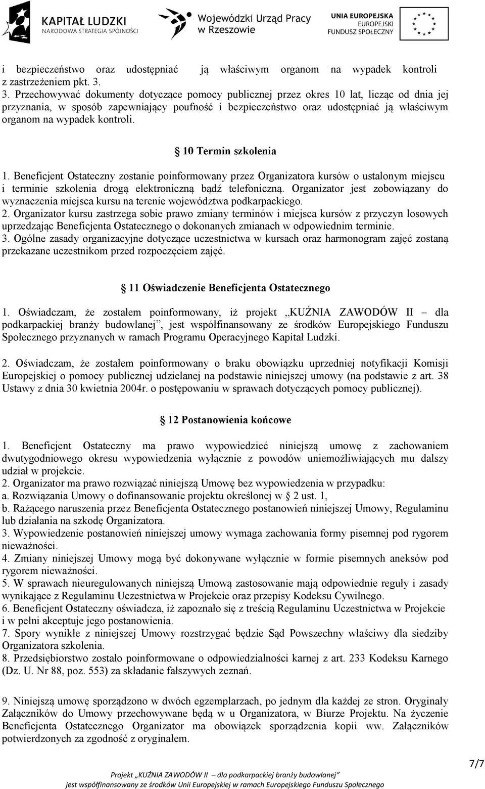 wypadek kontroli. 10 Termin szkolenia 1. Beneficjent Ostateczny zostanie poinformowany przez Organizatora kursów o ustalonym miejscu i terminie szkolenia drogą elektroniczną bądź telefoniczną.