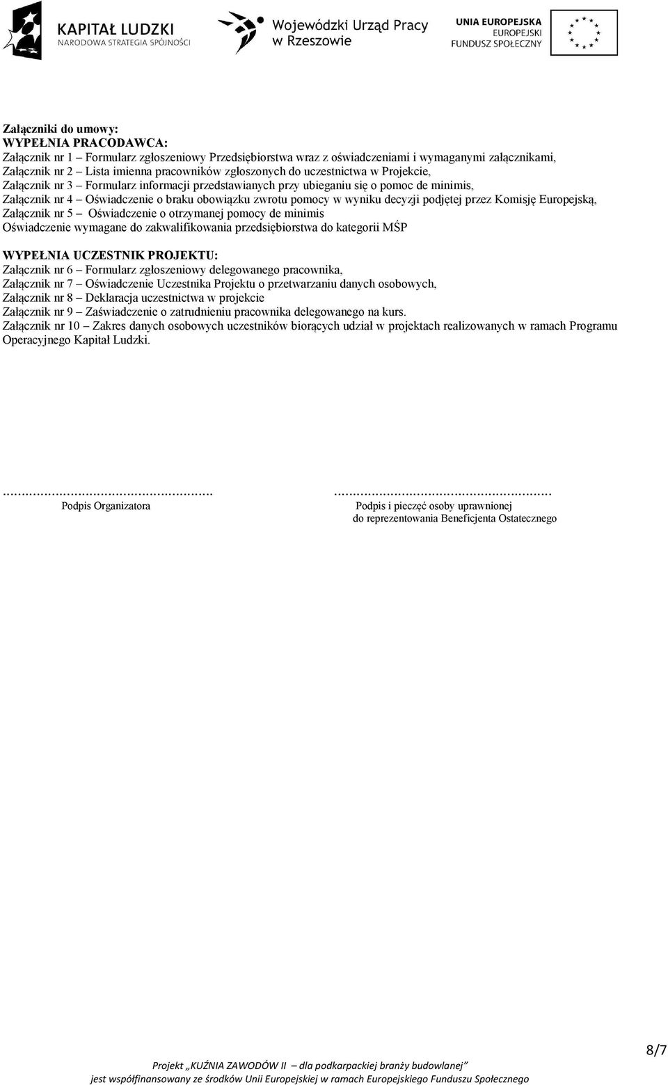 podjętej przez Komisję Europejską, Załącznik nr 5 Oświadczenie o otrzymanej pomocy de minimis Oświadczenie wymagane do zakwalifikowania przedsiębiorstwa do kategorii MŚP WYPEŁNIA UCZESTNIK PROJEKTU: