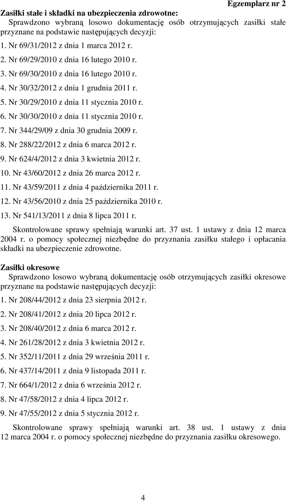 Nr 30/29/2010 z dnia 11 stycznia 2010 r. 6. Nr 30/30/2010 z dnia 11 stycznia 2010 r. 7. Nr 344/29/09 z dnia 30 grudnia 2009 r. 8. Nr 288/22/2012 z dnia 6 marca 2012 r. 9.