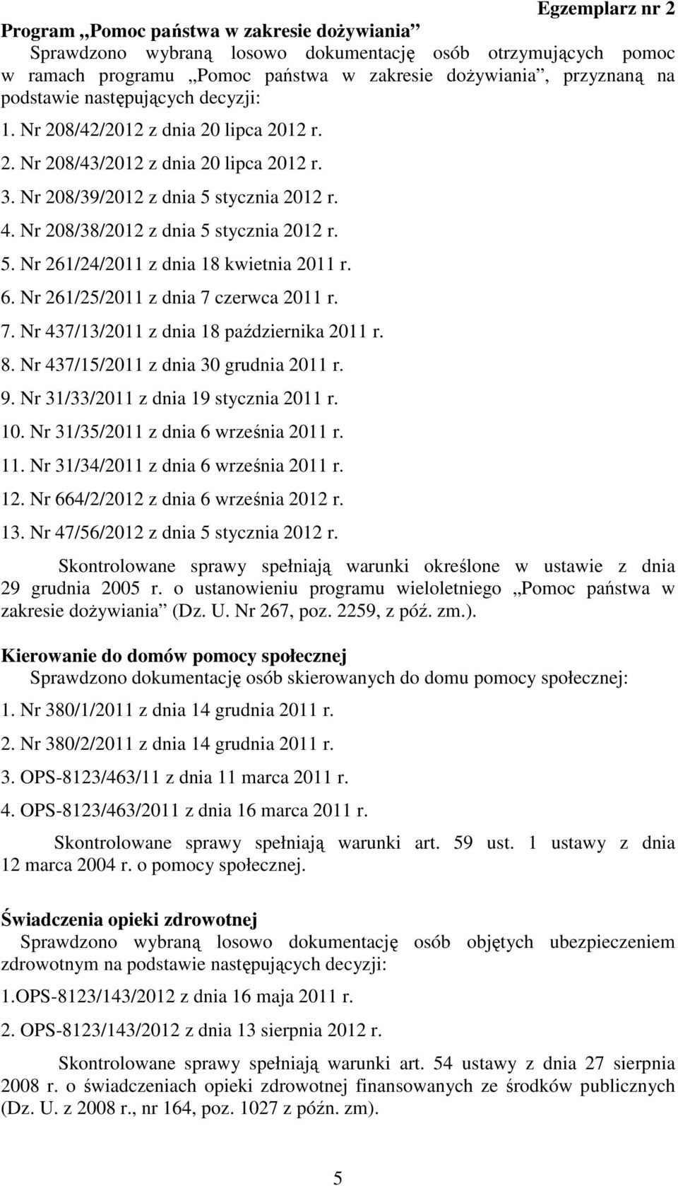 6. Nr 261/25/2011 z dnia 7 czerwca 2011 r. 7. Nr 437/13/2011 z dnia 18 października 2011 r. 8. Nr 437/15/2011 z dnia 30 grudnia 2011 r. 9. Nr 31/33/2011 z dnia 19 stycznia 2011 r. 10.