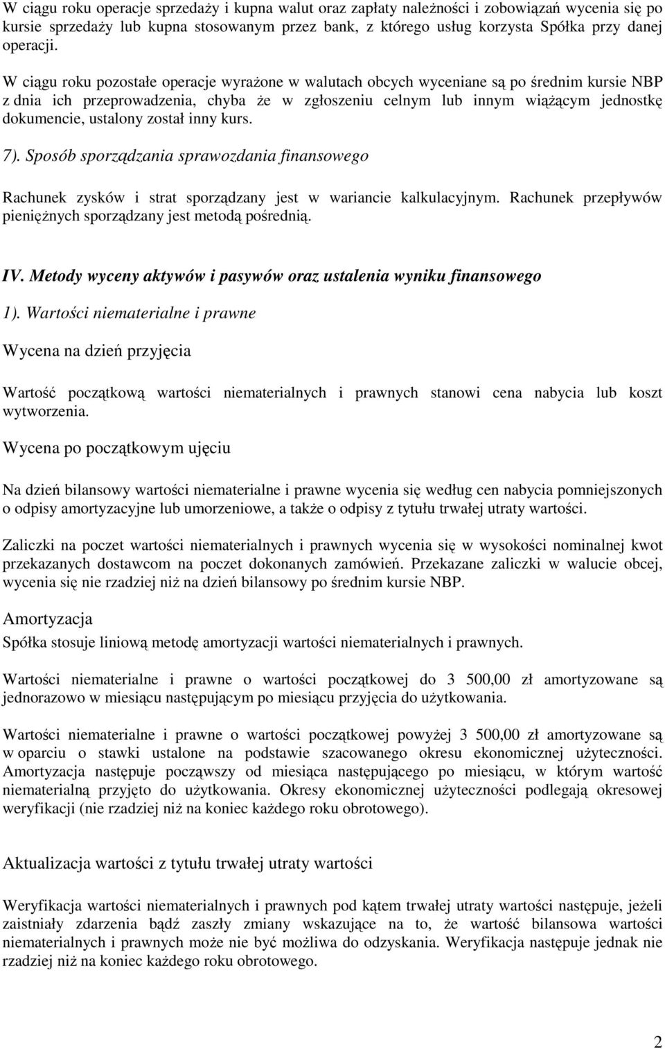 inny kurs. 7). Sposób sporzdzania sprawozdania finansowego Rachunek zysków i strat sporzdzany jest w wariancie kalkulacyjnym. Rachunek przepływów pieninych sporzdzany jest metod poredni. IV.