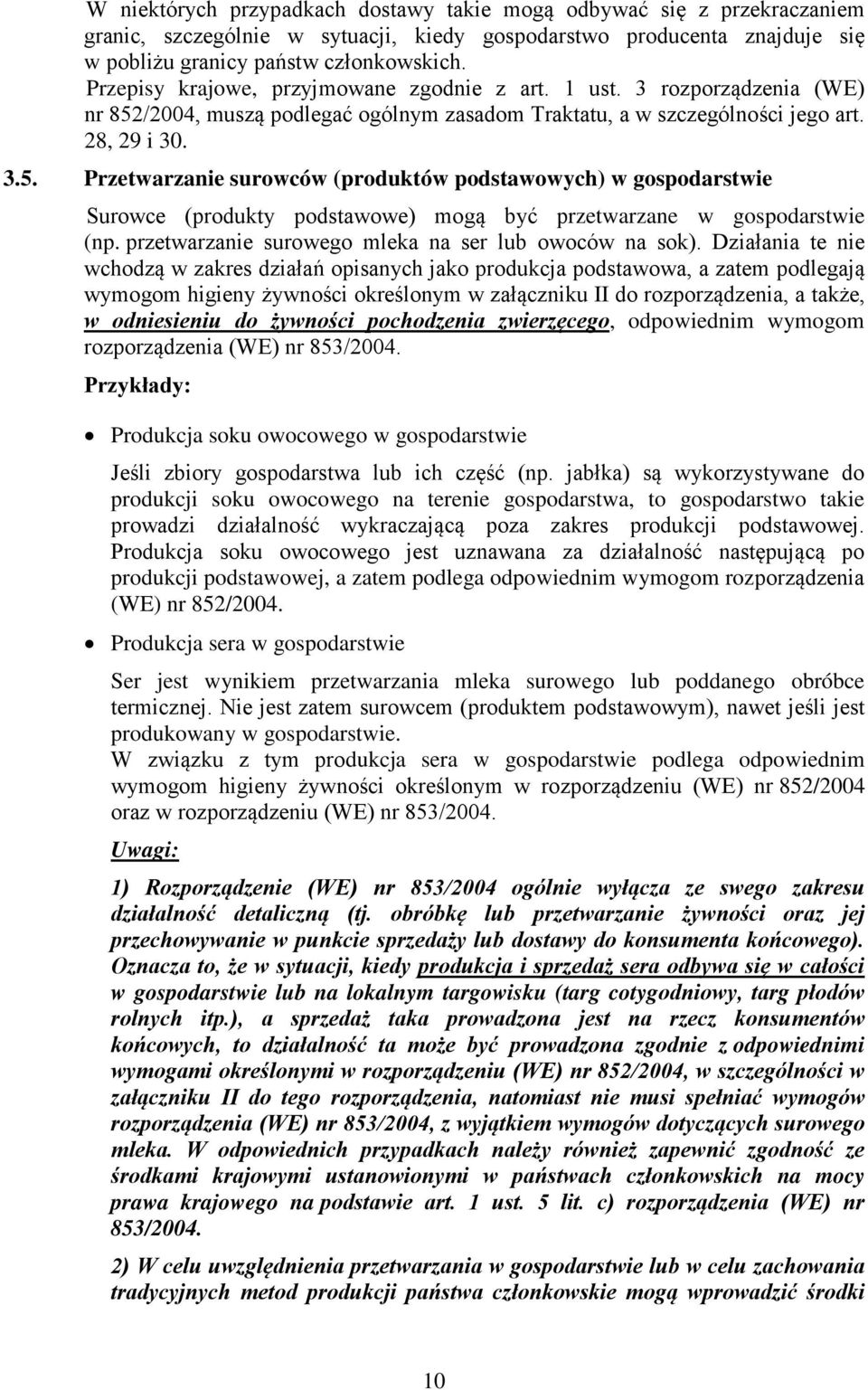 /2004, muszą podlegać ogólnym zasadom Traktatu, a w szczególności jego art. 28, 29 i 30. 3.5.