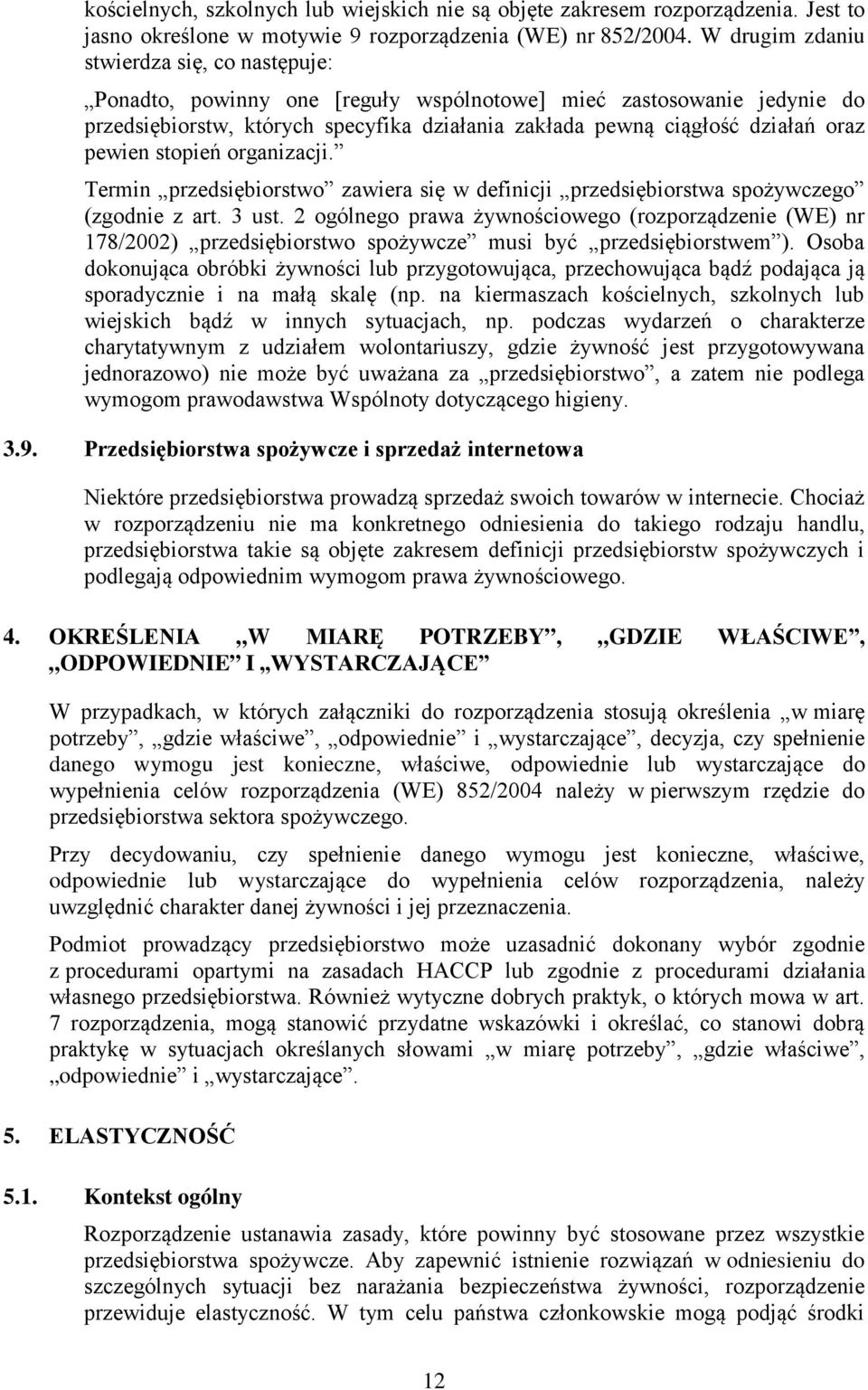 pewien stopień organizacji. Termin przedsiębiorstwo zawiera się w definicji przedsiębiorstwa spożywczego (zgodnie z art. 3 ust.