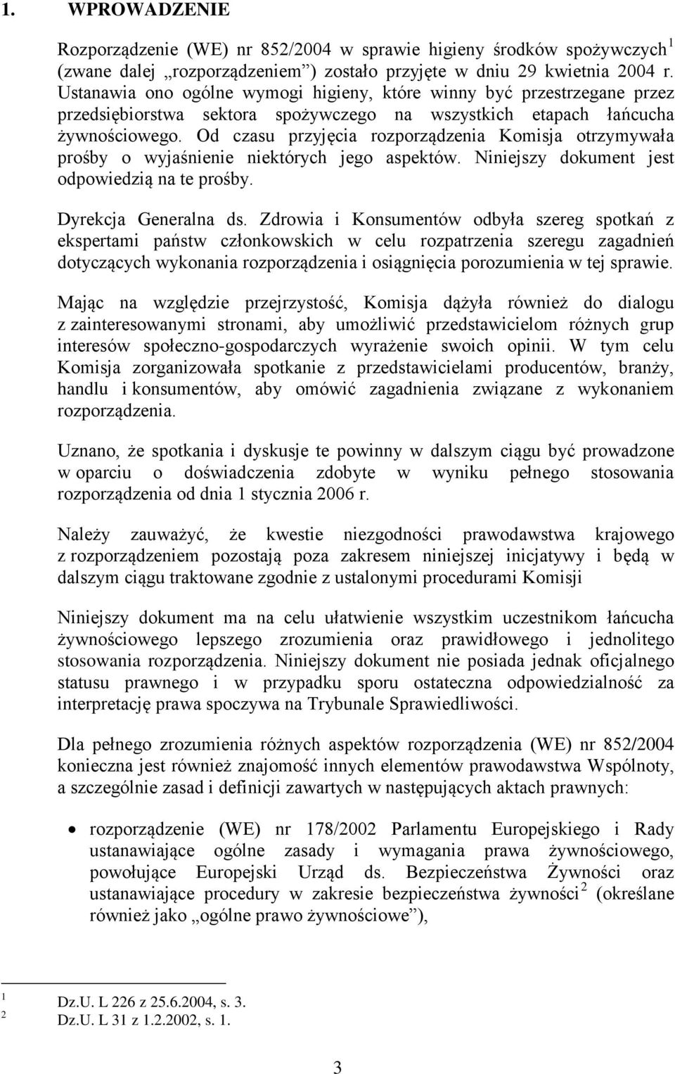 Od czasu przyjęcia rozporządzenia Komisja otrzymywała prośby o wyjaśnienie niektórych jego aspektów. Niniejszy dokument jest odpowiedzią na te prośby. Dyrekcja Generalna ds.