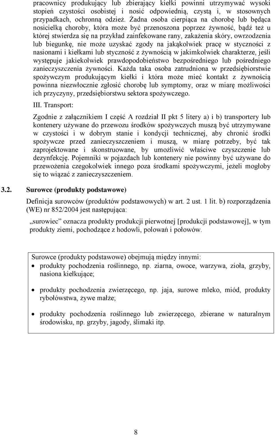 lub biegunkę, nie może uzyskać zgody na jakąkolwiek pracę w styczności z nasionami i kiełkami lub styczność z żywnością w jakimkolwiek charakterze, jeśli występuje jakiekolwiek prawdopodobieństwo