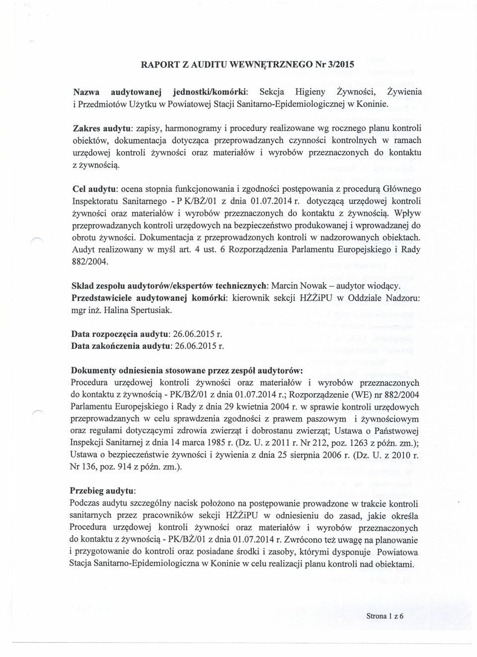 oraz materiałów i wyrobów przeznaczonych do kontaktu z żywnością. Cel audytu: ocena stopnia funkcjonowania i zgodności postępowania z procedurą Głównego Inspektoratu Sanitarnego - P KlBŻ/01 z dnia 01.