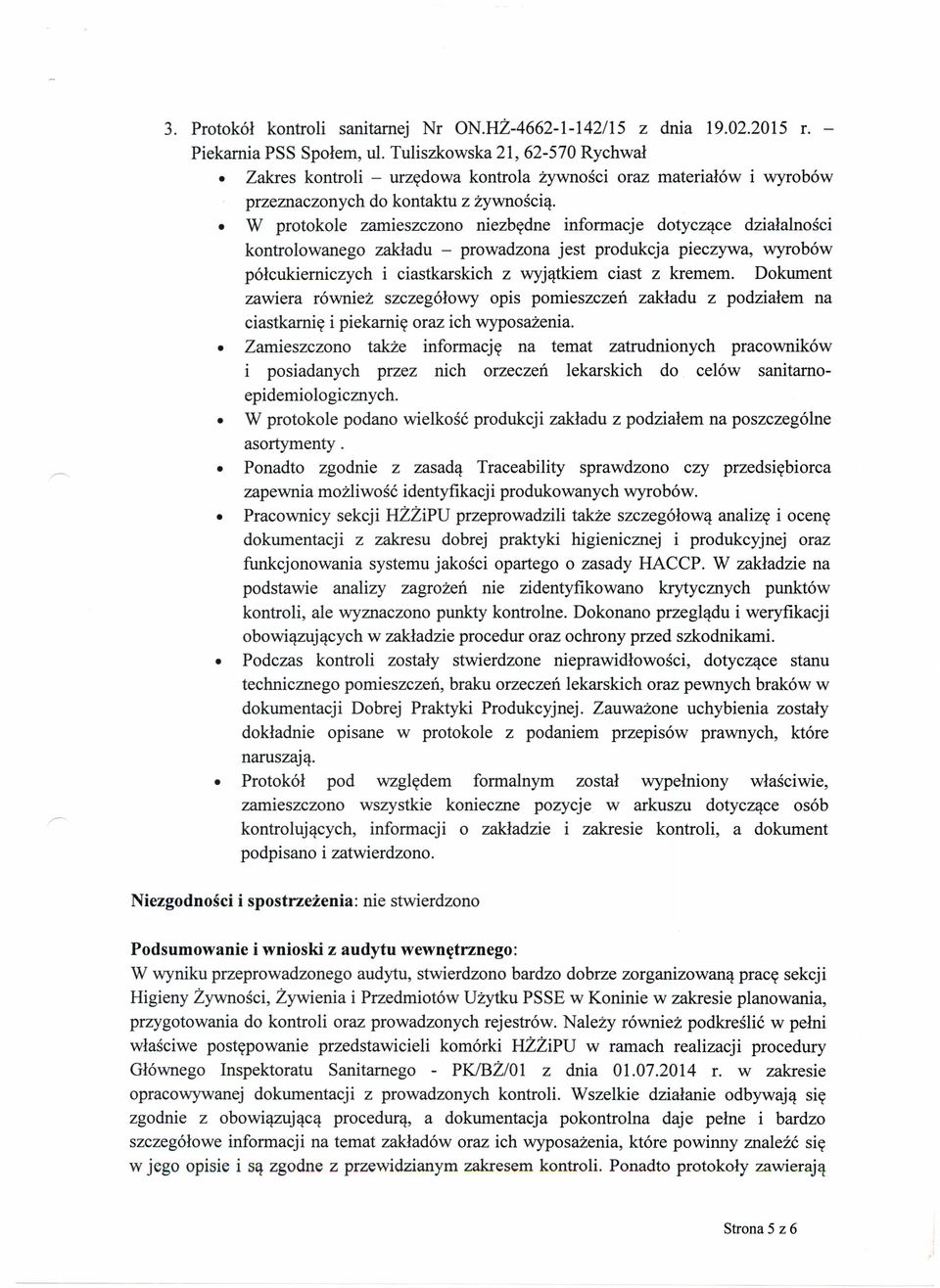 W protokole zamieszczono niezbędne informacje dotyczące działalności kontrolowanego zakładu - prowadzona jest produkcja pieczywa, wyrobów półcukiemiczych i ciastkarskich z wyjątkiem ciast z kremem.