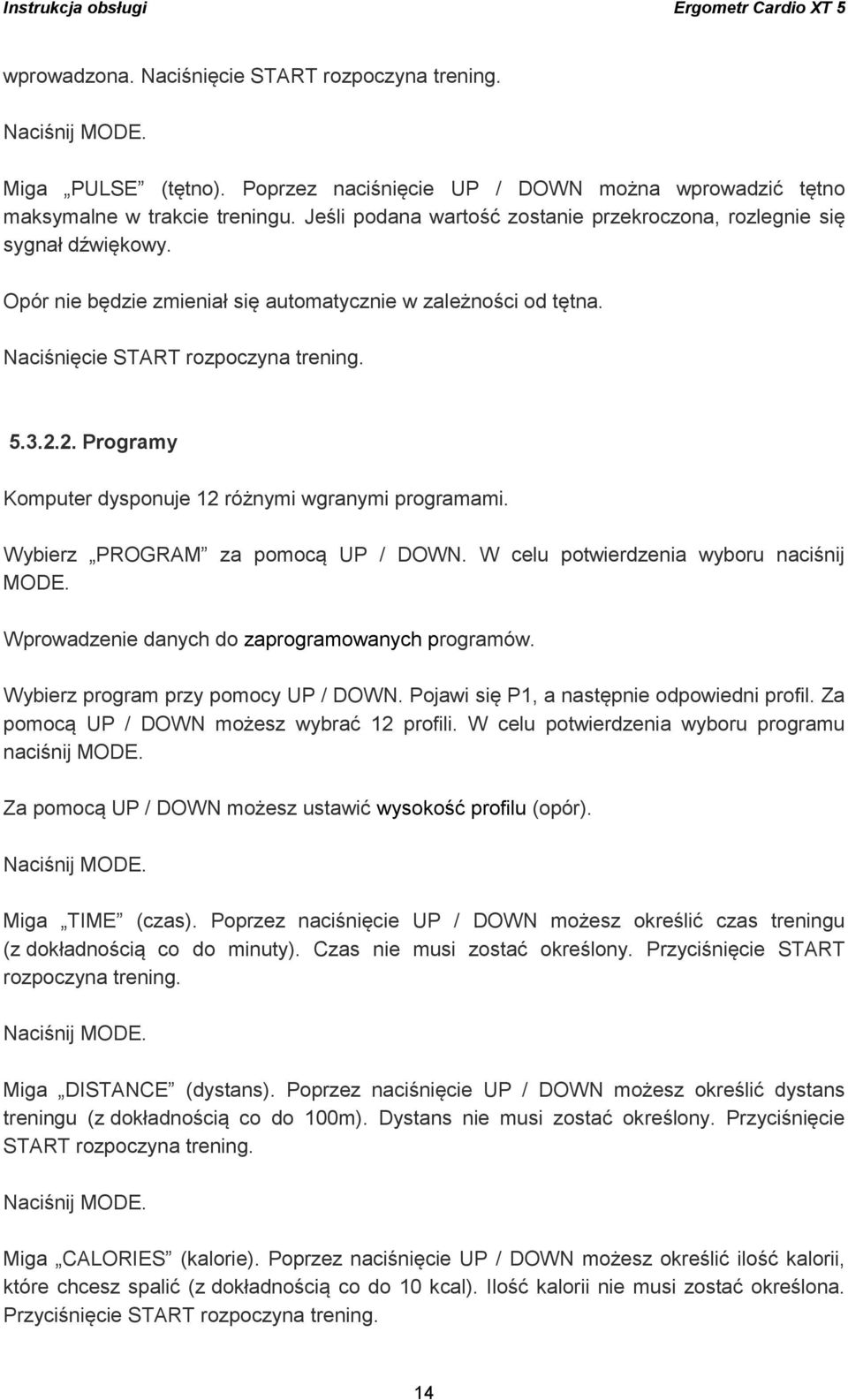 2. Programy Komputer dysponuje 12 różnymi wgranymi programami. Wybierz PROGRAM za pomocą UP / DOWN. W celu potwierdzenia wyboru naciśnij MODE. Wprowadzenie danych do zaprogramowanych programów.