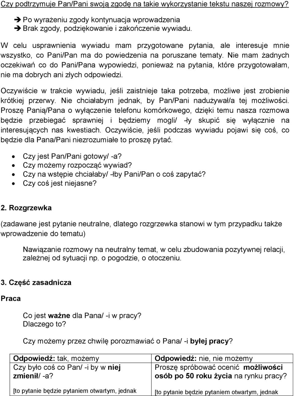 Nie mam żadnych oczekiwań co do Pani/Pana wypowiedzi, ponieważ na pytania, które przygotowałam, nie ma dobrych ani złych odpowiedzi.