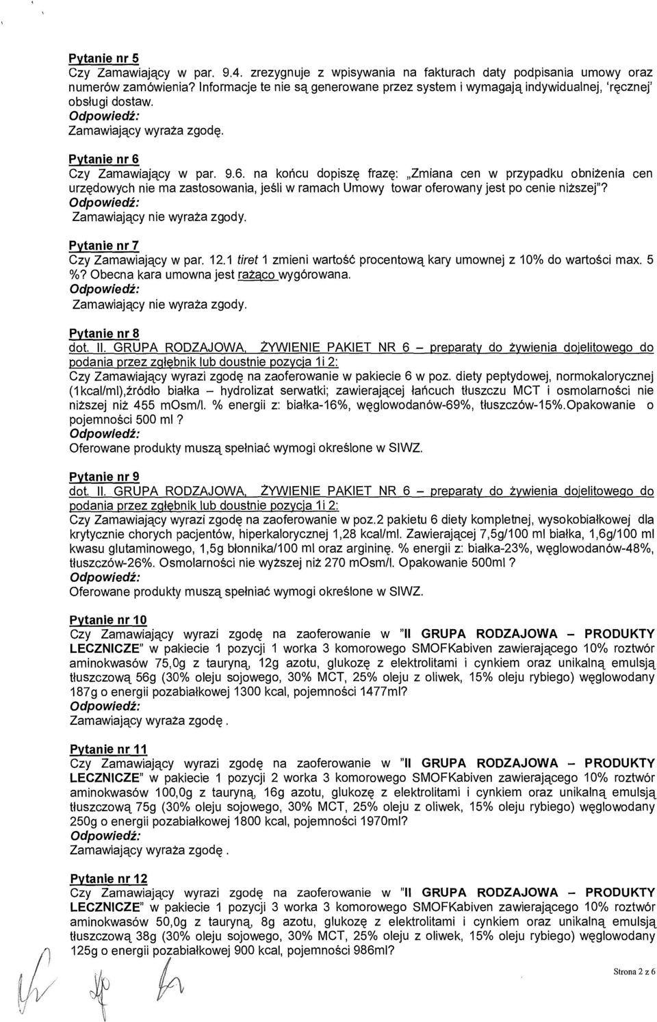 Czy Zamawiaj ący w par. 9.6. na ko ńcu dopiszę frazę: Zmiana cen w przypadku obni żenia cen urzędowych nie ma zastosowania, je śli w ramach Umowy towar oferowany jest po cenie ni ższej"?
