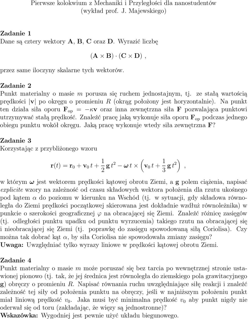 ze stałą wartością prędkości v po okręu o promieniu (okrą położony jest horyzontalnie).