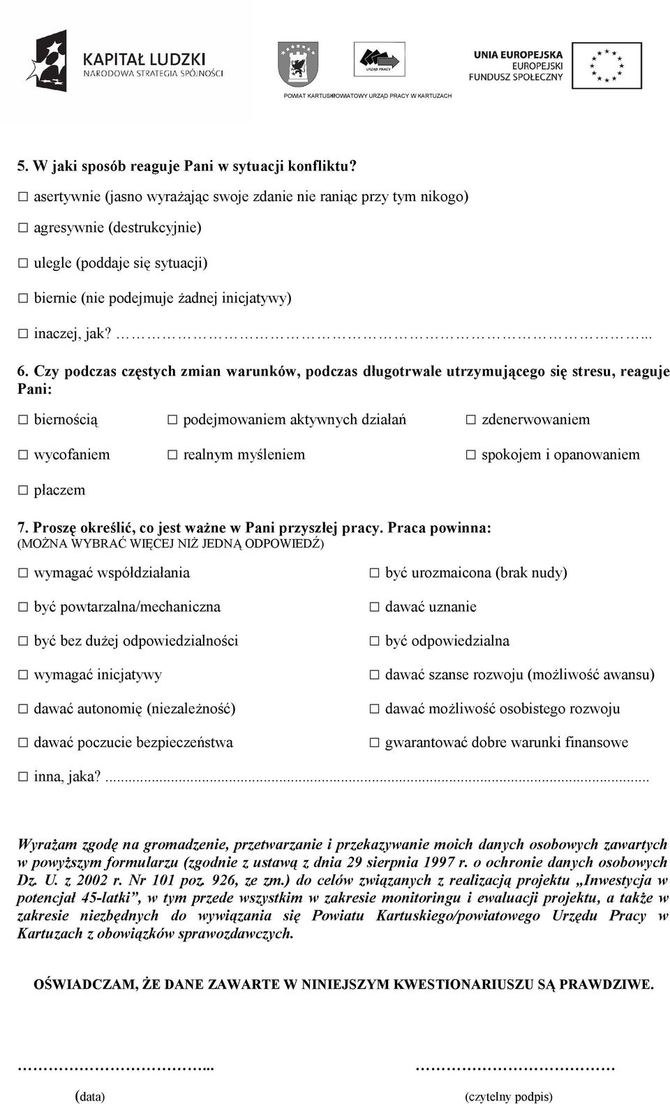 Czy podczas częstych zmian warunków, podczas długotrwale utrzymującego się stresu, reaguje Pani: biernością podejmowaniem aktywnych działań zdenerwowaniem wycofaniem realnym myśleniem spokojem i