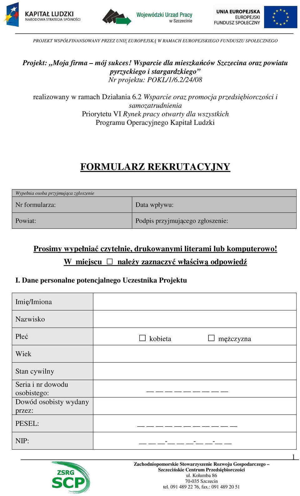 przyjmująca zgłoszenie Nr formularza: Powiat: Data wpływu: Podpis przyjmującego zgłoszenie: Prosimy wypełniać czytelnie, drukowanymi literami lub komputerowo!