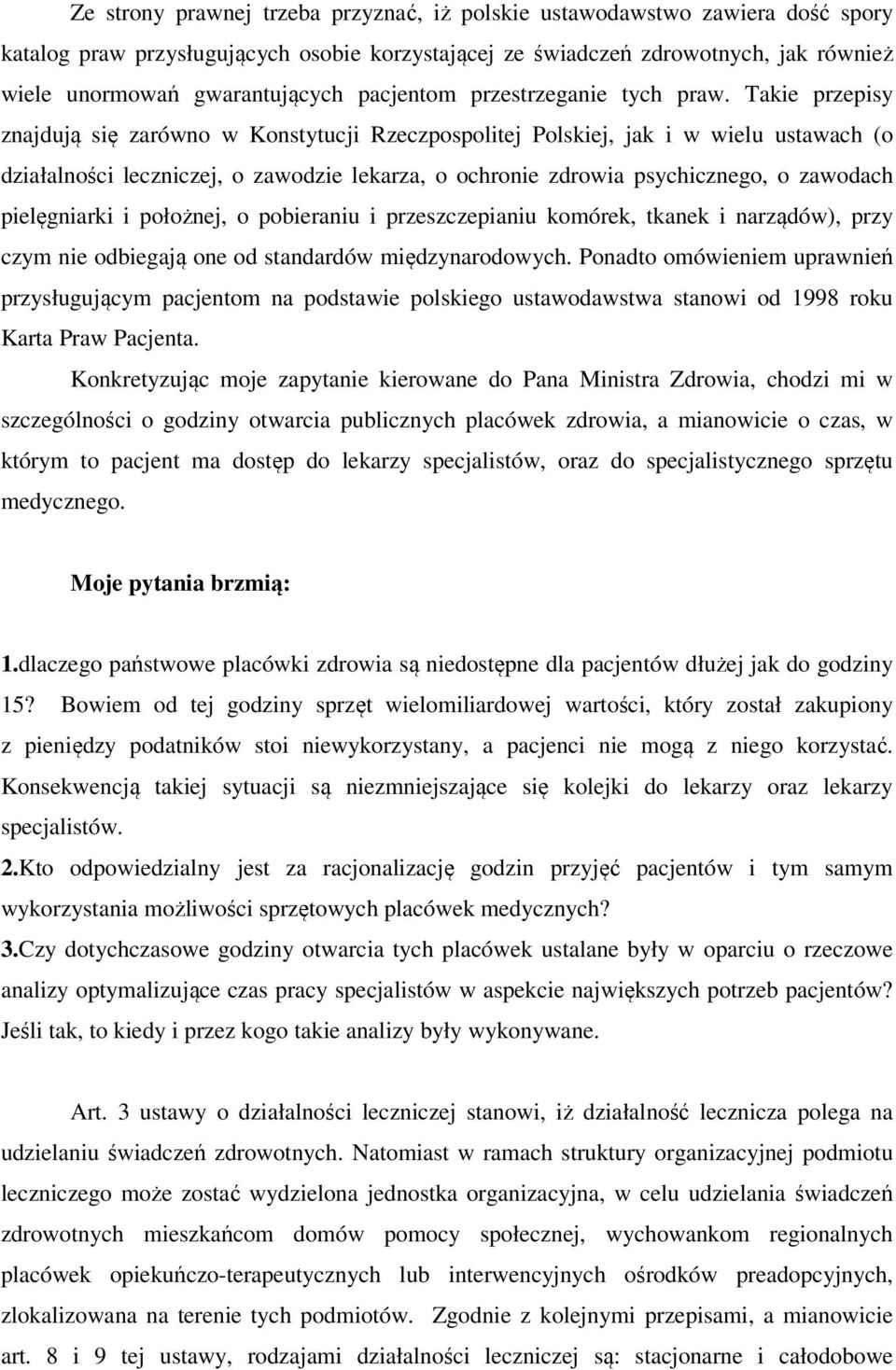 Takie przepisy znajdują się zarówno w Konstytucji Rzeczpospolitej Polskiej, jak i w wielu ustawach (o działalności leczniczej, o zawodzie lekarza, o ochronie zdrowia psychicznego, o zawodach