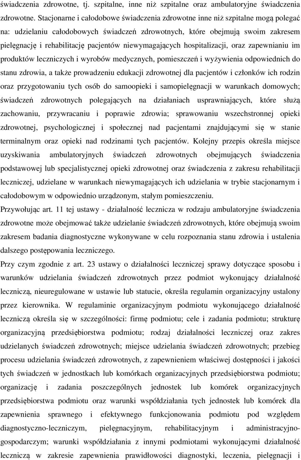 niewymagających hospitalizacji, oraz zapewnianiu im produktów leczniczych i wyrobów medycznych, pomieszczeń i wyżywienia odpowiednich do stanu zdrowia, a także prowadzeniu edukacji zdrowotnej dla